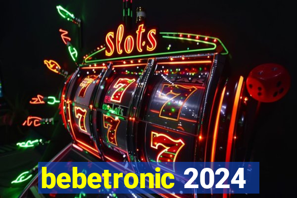 bebetronic 2024